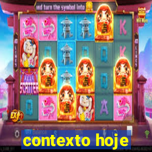 contexto hoje